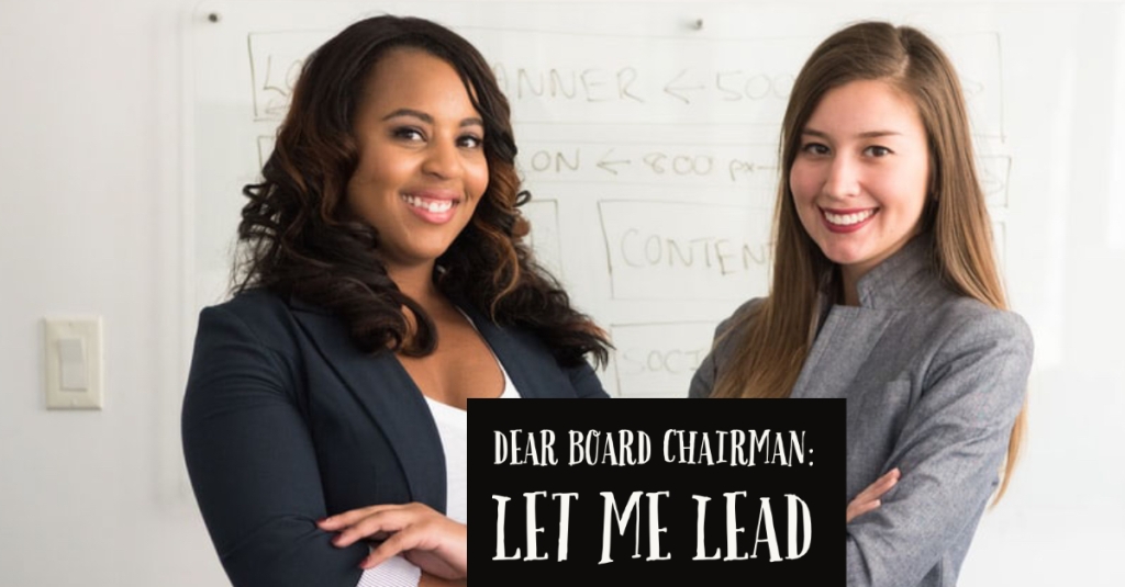Dear board chairmen: Let me lead.